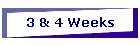 3 & 4 Weeks
