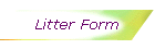 Litter Form