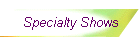 Specialty Shows